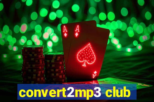 convert2mp3 club